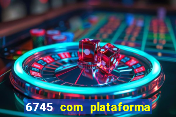 6745 com plataforma de jogos